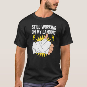 Arbetar Fortfarande På Min Landning Brutna Armens T Shirt
