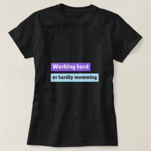 Arbetar hårt eller knappt mamma alls för arbetande t shirt