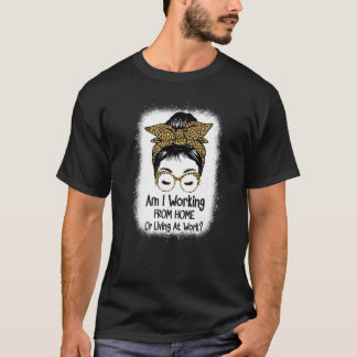 Arbetar jag hemma eller bor på jobbet Messy Bun? T Shirt