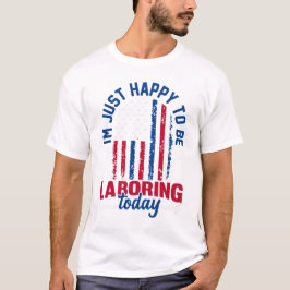 Arbetardagen - Jag är bara glad att jag arbetar id T Shirt