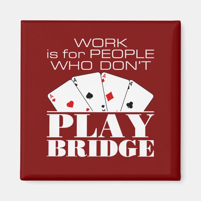 Arbete är för människor som inte spelar Bridge  Magnet (Framsidan)