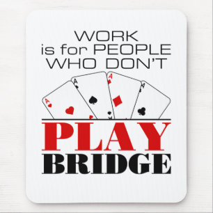 Arbete är för människor som inte spelar Bridge Musmatta
