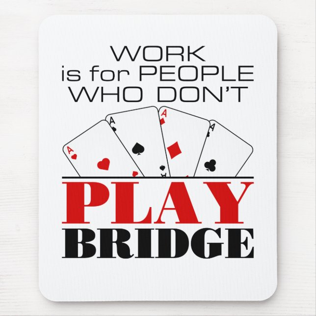 Arbete är för människor som inte spelar Bridge Musmatta (Framsidan)