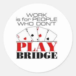 Arbete är för människor som inte spelar Bridge Runt Klistermärke