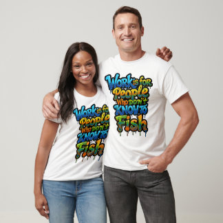 Arbete är för människor som inte vet hur man fiska t shirt