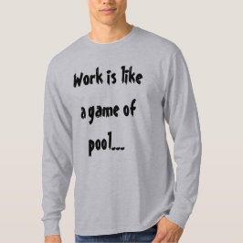 Arbete är som ett parti biljard Rolig humor Tee Shirt
