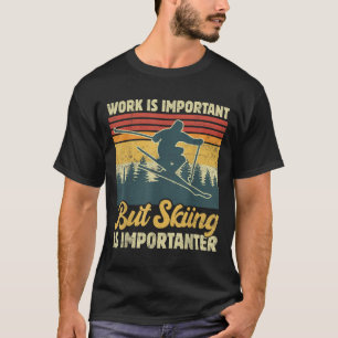 Arbete är viktigt men skidåkning är viktigare - Ro T Shirt