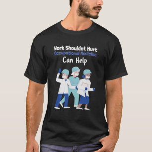 Arbete bör Ont att yrkesmedicinen kan hjälpa till T Shirt