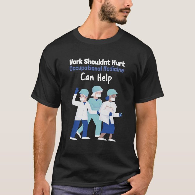 Arbete bör Ont att yrkesmedicinen kan hjälpa till T Shirt (Framsida)