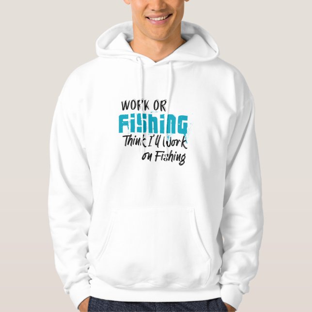 Arbete eller Tänka jag ska arbeta med fiske, fisk Hoodie (Framsida)