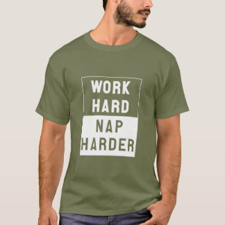 Arbete hårt, ta sig en tupplur mer hård t shirt