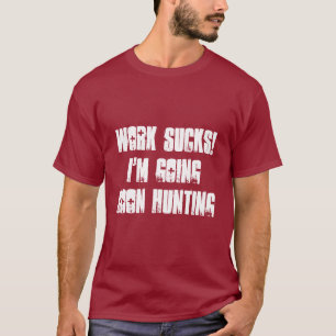 Arbete suger! Mig för coonjakt för förmiddag T Shirt