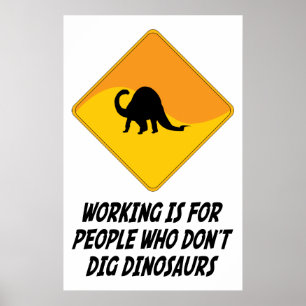 Arbetet är för folk som inte gräver Dinosaurs Poster
