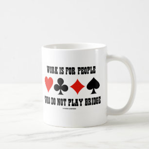 Arbetet är till för personer som inte spelar Bridg Kaffemugg