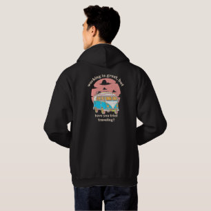 Arbetet är Underbart, men har du försökt resa? T- Hoodie