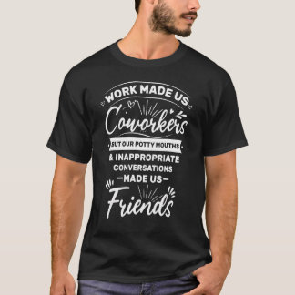 Arbetet gjorde oss medarbetare men vår potty Mouth T Shirt