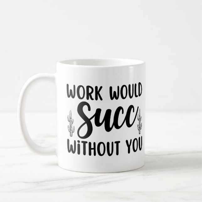 Arbetet skulle gå bra utan dig kaffemugg (Vänster)