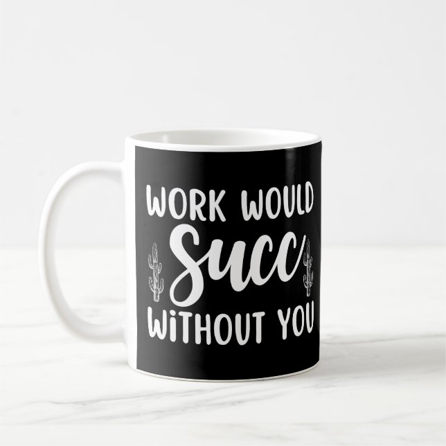 Arbetet skulle gå bra utan dig kaffemugg (Vänster)