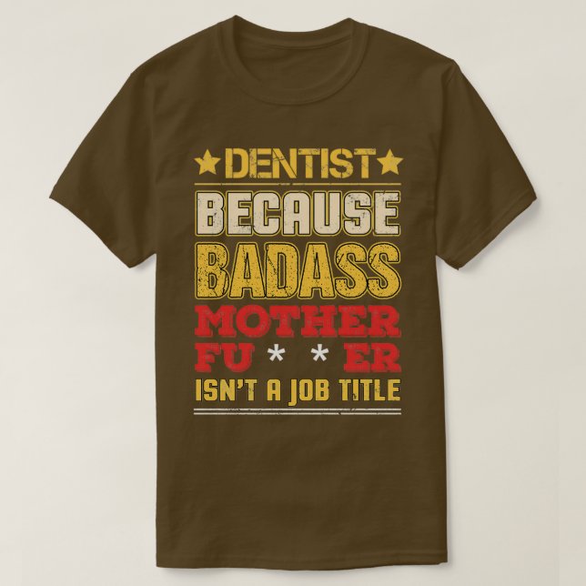 Arbetsrad för Dentist Job Title Badass Funny Humor T Shirt (Design framsida)