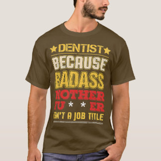Arbetsrad för Dentist Job Title Badass Funny Humor T Shirt