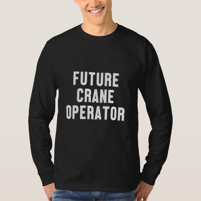 Arbetstråd för framtida Crane Operator Constructio T Shirt (Framsida)
