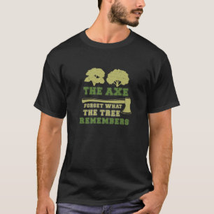 Arborist Ax Forgets Träd kommer ihåg hur roligt T Shirt