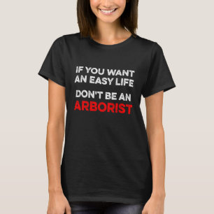 Arborist Easy Träd Surgeon Arboriculturist T Shirt
