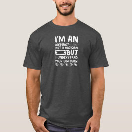 Arborist Not Magician - Roligt Arboristiska gåvor T Shirt