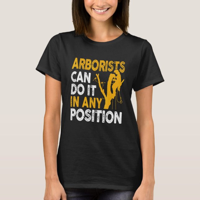Arborist Tree Climber Lumberjack Can Do Any Positi T Shirt (Framsida)