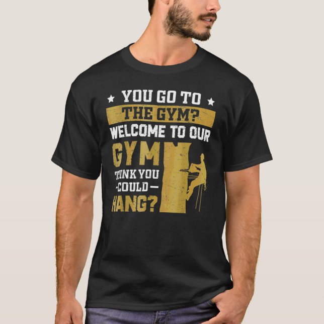 Arborist Welcome To Our Gym Tree Surgeon Forest T Shirt (Framsida)
