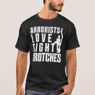 Arborists Kärlek Tight Crotches Funny Träd Kliber T Shirt