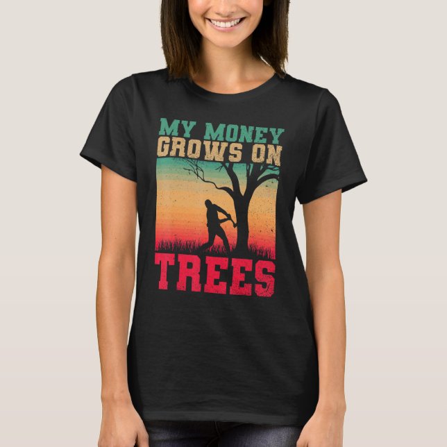 Arborists My Money Grows On Trees Tree Cutters Tre T Shirt (Framsida)