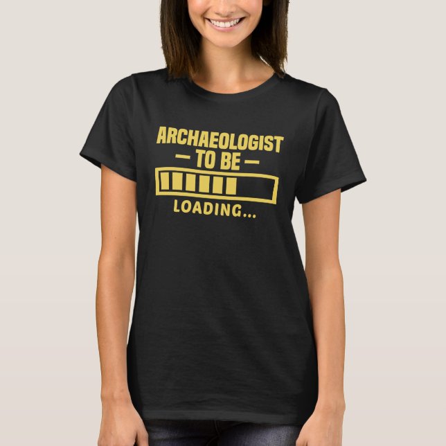 Archaeologist To Be Funny Student Archaeology T Shirt (Framsida)
