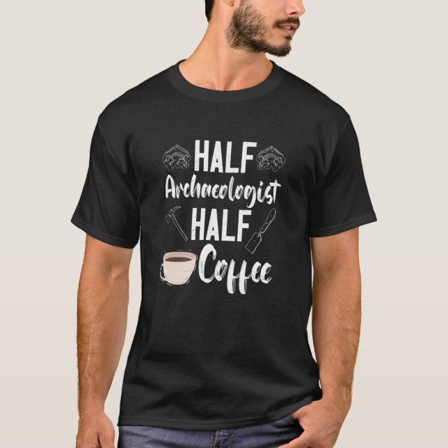 Archaeology Archaeologist Half Coffee Artifact Pre T Shirt (Framsida)