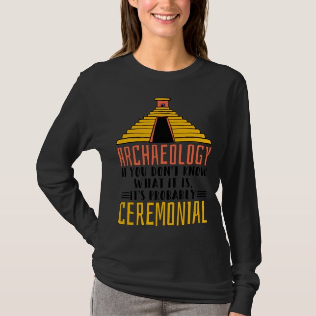 Archaeology It S Probably Ceremonial Archaelogist T Shirt (Framsida)