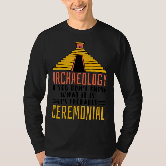Archaeology It S Probably Ceremonial Archaelogist T Shirt (Framsida)