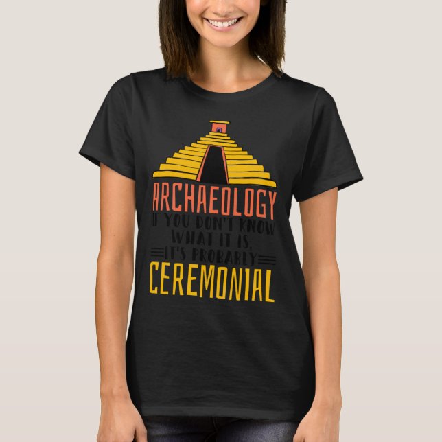 Archaeology It S Probably Ceremonial Archaelogist T Shirt (Framsida)