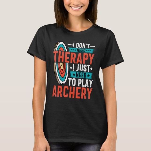 Archer jag behöver bara spela Archer Arrow-Arrow-A T Shirt (Framsida)