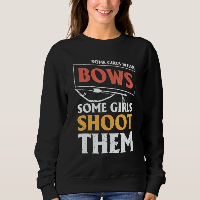 Archery Archers  Some Girls Wear Bows Some Girls S T Shirt (Framsida)