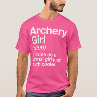 Archery Girl Definition Funny Sassy Sports T Shirt