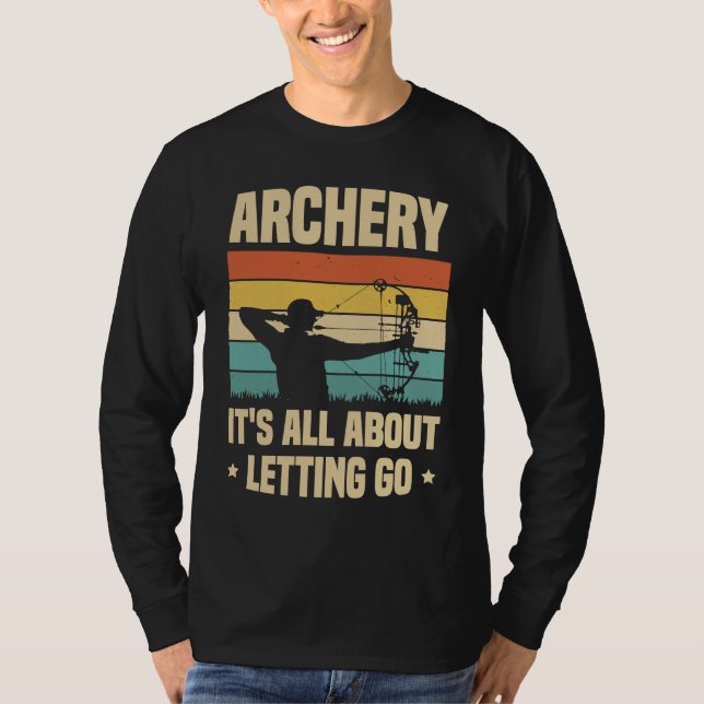Archery It's All About Letting Go Archer Bow Arrow T Shirt (Framsida)