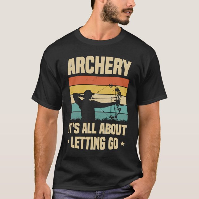 Archery It's All About Letting Go Archer Bow Arrow T Shirt (Framsida)