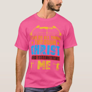 Archery Kristus Stengthens Me Hunting Arrows Bow T Shirt