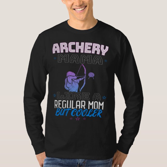 ARCHERY MAMA LIKE A REGULAR MOM BUT COOLER T SHIRT (Framsida)