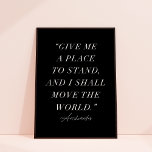 Archimedes inspirational Quote Art Print Poster<br><div class="desc">Den här fina konstutskriften har elegant-typografi och en chic-färg-palett med svartvitt. Hälsning på framsidan lyder: "ge mig ett ställe att stå upp, och jag ska flytta världen. - Archimedes". Det här är en perfekt som poster för vem som helst! ALLA färg kan anpassas (bakgrund och text). Archimedes of Syracuse var...</div>