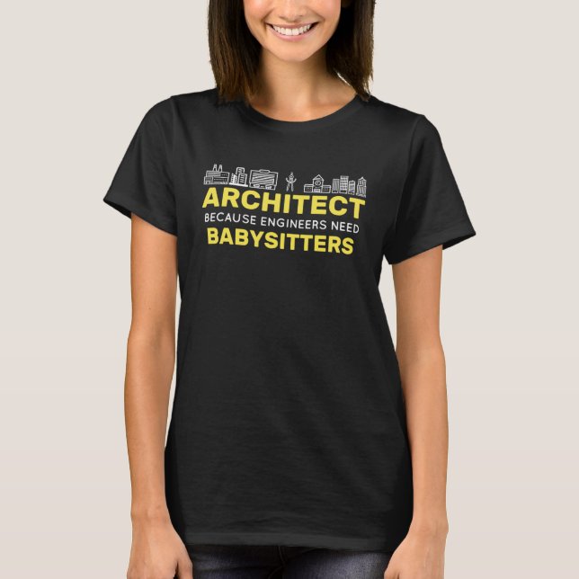 Architect Because Engineers need Babysitters Build T Shirt (Framsida)
