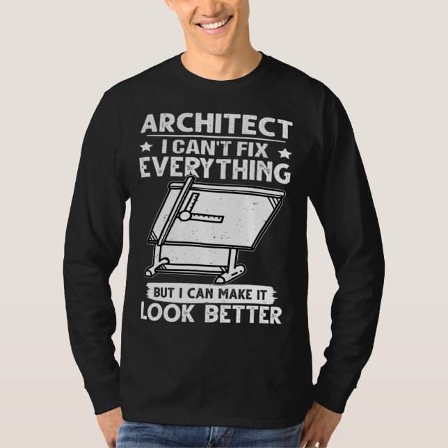 Architect I Can t Fix Everything But Make It Look  T Shirt (Framsida)