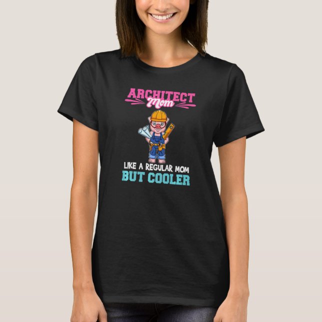 Architect Mom Like A Regualr Mom But Cooler Premiu T Shirt (Framsida)