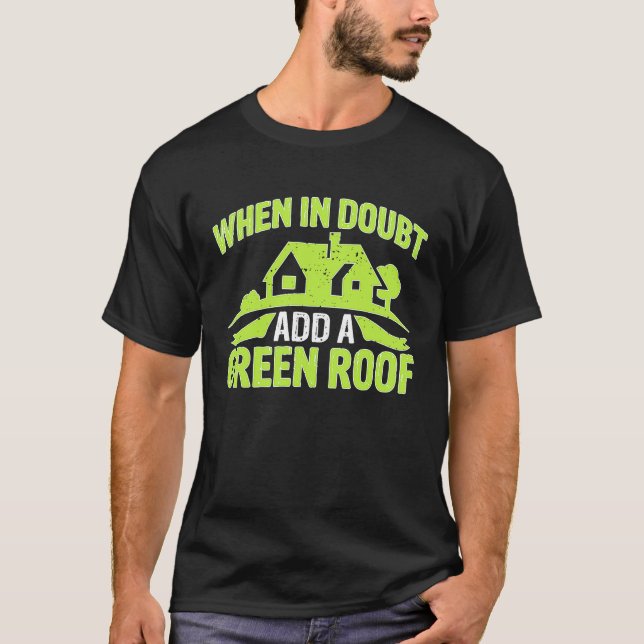 Architect When In Doubt Add A Green Roof T Shirt (Framsida)