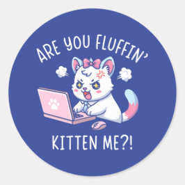 Are You Fluffin' Kitten Me - Cute Cat Office Humor Runt Klistermärke